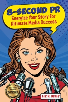 Paperback 8-Second PR: Energize Your Story For Ultimate Media Success! Book