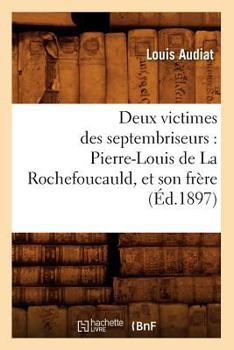 Paperback Deux Victimes Des Septembriseurs: Pierre-Louis de la Rochefoucauld, Et Son Frère (Éd.1897) [French] Book