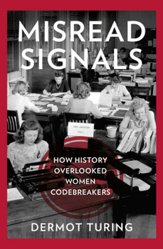 Hardcover Misread Signals: How History Overlooked Women Codebreakers Book