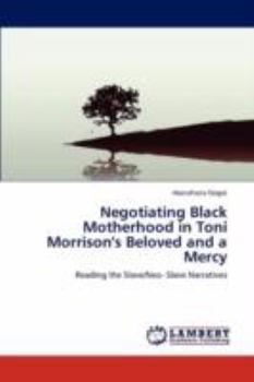 Paperback Negotiating Black Motherhood in Toni Morrison's Beloved and a Mercy Book
