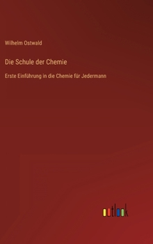 Hardcover Die Schule der Chemie: Erste Einführung in die Chemie für Jedermann [German] Book