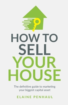 Paperback How to Sell Your House: The Definitive Guide to Marketing Your Biggest Capital Asset Book