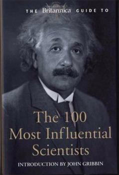 Paperback The Britannica Guide to the 100 Most Influential Scientists: The Most Important Sceintists from Ancient Greece to the Present Day Book