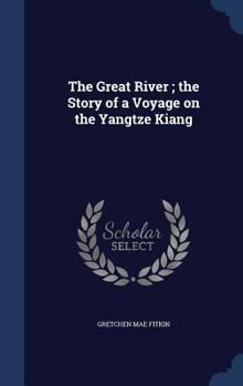 Hardcover The Great River; the Story of a Voyage on the Yangtze Kiang Book