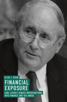 Hardcover Financial Exposure: Carl Levin's Senate Investigations Into Finance and Tax Abuse Book