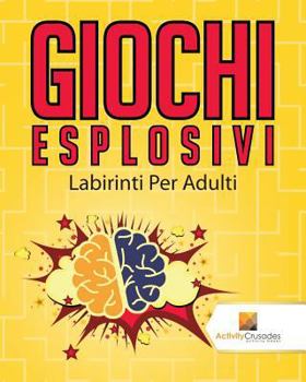 Paperback Giochi Esplosivi: Labirinti Per Adulti [Italian] Book