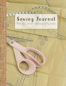 Sewing Journal : Pattern Paper - a Practical Sewing Journal for the Sewing Lover, Crafter and Machinists