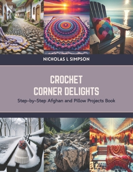 Paperback Crochet Corner Delights: Step-by-Step Afghan and Pillow Projects Book