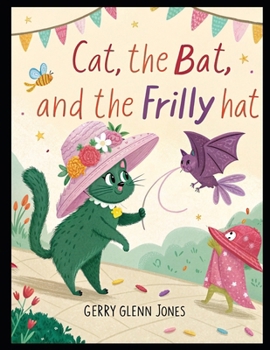 Paperback The Cat, the Bat, and the Frilly Hat Book