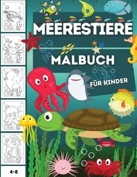 Paperback Meerestiere Malbuch f?r Kinder: Ein Malbuch f?r Kinder im Alter von 4-8 Jahren bietet erstaunliche Meerestiere zum Ausmalen und Zeichnen [German] Book