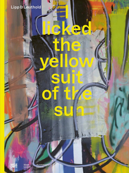 Hardcover Lipp & Leuthold: I Licked the Yellow Suit of the Sun Book