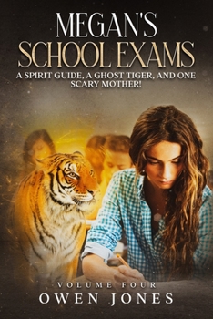 Paperback Megan's School Exams: A Spirit Guide, A Ghost Tiger, and One Scary Mother! Book