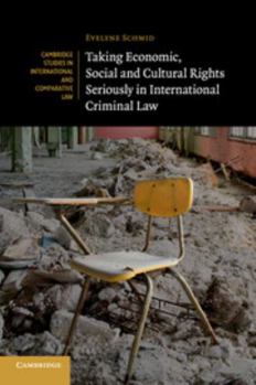 Taking Economic, Social and Cultural Rights Seriously in International Criminal Law - Book  of the Cambridge Studies in International and Comparative Law