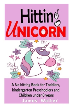 Paperback Hitting unicorn A No hitting Book for Toddlers, kindergarten Preschoolers and Children under 8 years: social story book on hitting, unique picture boo Book