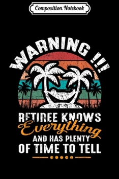 Composition Notebook: Warning Retiree Knows Everything Vintage Fun Retirement Gift  Journal/Notebook Blank Lined Ruled 6x9 100 Pages