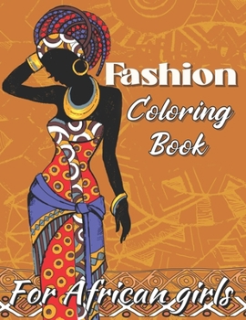 Fashion Coloring Book For African Girls: African Glamour Coloring Book, For anyone who loves Fashion Dresses & Beauty black women African American afro for relaxation art large creativity grown.