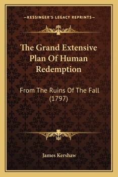Paperback The Grand Extensive Plan Of Human Redemption: From The Ruins Of The Fall (1797) Book