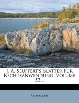 Paperback J. A. Seuffert's Blatter Fur Rechtsanwendung, Volume 53... [German] Book