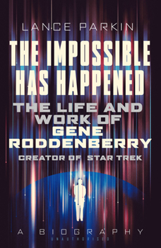 Paperback The Impossible Has Happened: The Life and Work of Gene Roddenberry, Creator of Star Trek Book