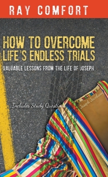 Hardcover How to Overcome Life's Endless Trials: Valuable Lessons from the Life of Joseph Book