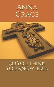 Paperback So You Think You Know Jesus Book