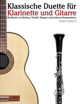 Klassische Duette für Klarinette und Gitarre: Klarinette für Anfänger. Mit Musik von Brahms, Vivaldi, Wagner und anderen Komponisten