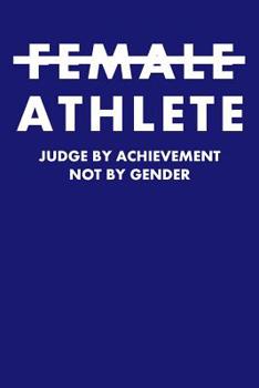 Female Athlete Judge By Achievement Not By Gender: College Ruled Notebook 6”x9” 120 Pages