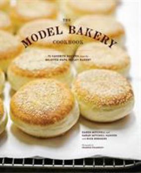 Hardcover The Model Bakery Cookbook: 75 Favorite Recipes from the Beloved Napa Valley Bakery (Baking Cookbook, Bread Baking, Baking Bible Cookbook) Book