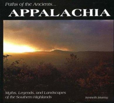 Hardcover Paths of the Ancients...Appalachia: Myths, Legends, and Landscapes of the Southern Highlands Book