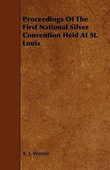 Paperback Proceedings Of The First National Silver Convention Held At St. Louis Book