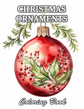 Christmas Ornaments Coloring Book: Calming and Adorable Designs for All Ages
