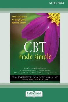 Paperback CBT Made Simple: A Clinician's Guide to Practicing Cognitive Behavioral Therapy (16pt Large Print Edition) [Large Print] Book
