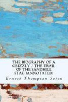 Paperback The Biography of a Grizzly / The Trail of the Sandhill Stag (annotated) Book