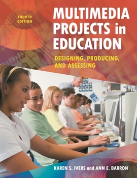 Paperback Multimedia Projects in Education: Designing, Producing, and Assessing Book