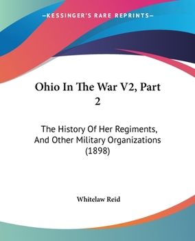 Paperback Ohio In The War V2, Part 2: The History Of Her Regiments, And Other Military Organizations (1898) Book