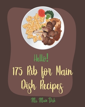 Paperback Hello! 175 Rib for Main Dish Recipes: Best Rib for Main Dish Cookbook Ever For Beginners [Book 1] Book