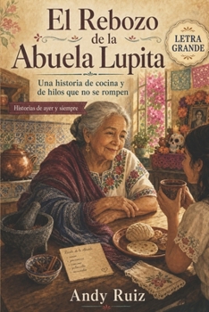 El Rebozo de la Abuela Lupita: Una historia de de seis generaciones | Edición en letra grande para mayores | Novela tierna con recetas auténticas (Spanish Edition)