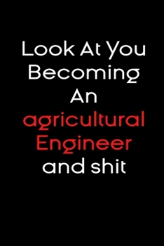 Paperback Look At you becoming an agricultural engineer and shit notebook Gift: Funny journal gifts Lined Notebook / Journal Gift, 120 Pages, 6x9, Soft Cover, g Book