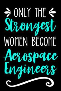 Paperback Only the Strongest Women Become Aerospace Engineers: Lined Journal Notebook for Aerospace Engineering Professionals and Students Book