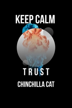 Paperback Keep Calm And Trust Your Chinchilla Cat: Lined Notebook / Journal Gift, 110 Pages, 6x9, Soft Cover, Matte Finish Book