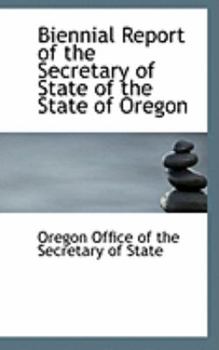 Paperback Biennial Report of the Secretary of State of the State of Oregon Book