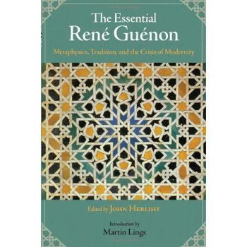 Paperback The Essential Rene Guenon: Metaphysics, Tradition, and the Crisis of Modernity Book