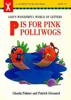 Paperback P is for Pink Polliwogs: God's Wonderful World of Letters Book