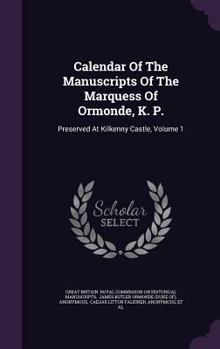 Hardcover Calendar Of The Manuscripts Of The Marquess Of Ormonde, K. P.: Preserved At Kilkenny Castle, Volume 1 Book
