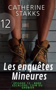 Les enquêtes Mineures: Épisode 12 : 8000 escaliers, coin du grenier