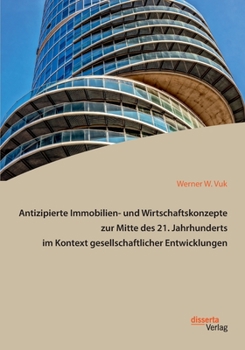 Paperback Antizipierte Immobilien- und Wirtschaftskonzepte zur Mitte des 21. Jahrhunderts im Kontext gesellschaftlicher Entwicklungen [German] Book