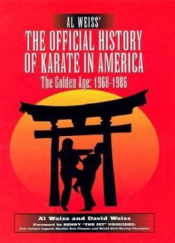 Hardcover Al Weiss' the Official History of Karate in America: The Golden Age: 1968-1986 Book