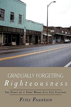 Paperback Gradually Forgetting Righteousness: The Story of a Town Where Evil Got Control Book