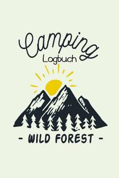 Camping Logbuch - WILD FOREST -: Halte deine Urlaubserinnerungen wach | Ein Reiselogbuch | Ideal für Reisen mit dem Wohnwagen | Ein Camping Reisetagebuch (German Edition)