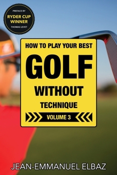 Paperback Golf without Technique - Volume 3: How to play your best golf without technique Book